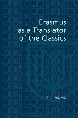 Erasmus as a Translator of the Classics by Rummel, Erika