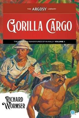 Gorilla Cargo: The Complete Adventures of McNally, Volume 1 by Wormser, Richard
