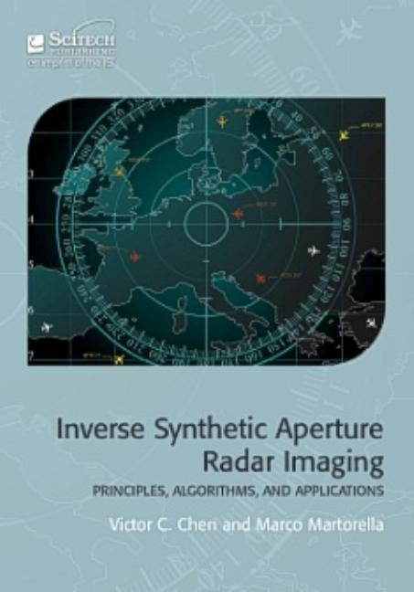 Inverse Synthetic Aperture Radar Imaging: Principles, Algorithms and Applications by Chen, Victor C.