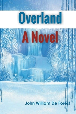 Overland A Novel by De Forest, John William