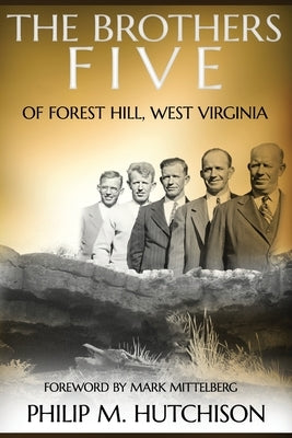 The Brothers Five of Forest Hill, WV by Hutchison, Philip M.