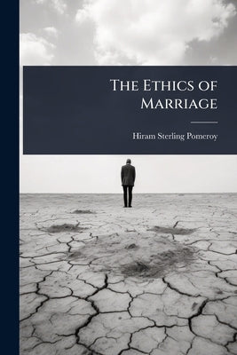 The Ethics of Marriage by Pomeroy, Hiram Sterling
