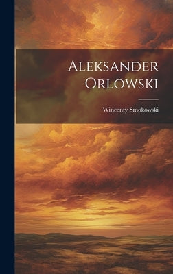 Aleksander Orlowski by Smokowski, Wincenty