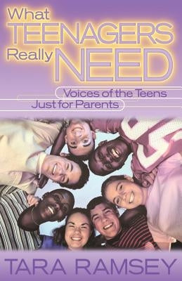 What Teenagers Really Need by Ramsey, Tara