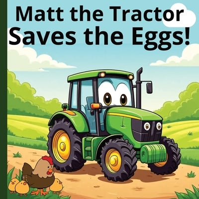 Matt the Tractor - Saves the Eggs! by Matt, Little Man