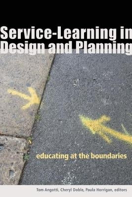 Service-Learning in Design and Planning: Educating at the Boundaries by Angotti, Tom