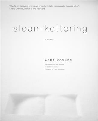 Sloan-Kettering: Poems by Kovner, Abba