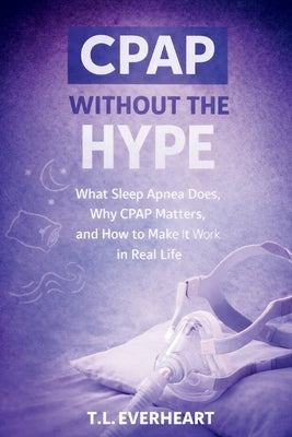 Cpap Without the Hype by Everheart, Tl