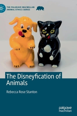 The Disneyfication of Animals by Stanton, Rebecca Rose