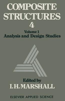 Composite Structures 4: Volume 1 Analysis and Design Studies by Marshall, I. H.