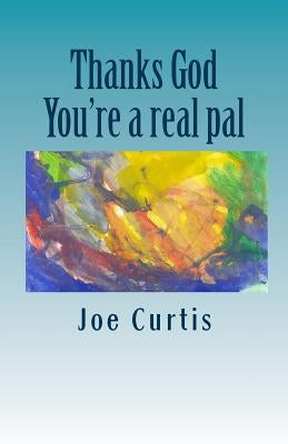 Thanks God: You're a real pal by Curtis, Joe