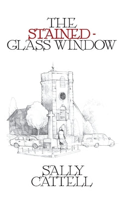 The Stained Glass Window by Cattell, Sally