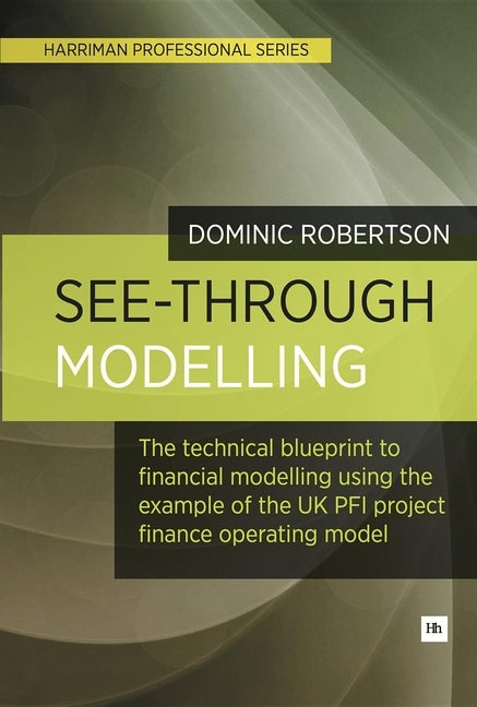 See-Through Modelling: A Technical Blueprint for Financial Modelling Using Lessons Learned from Pfi by Robertson, Dominic