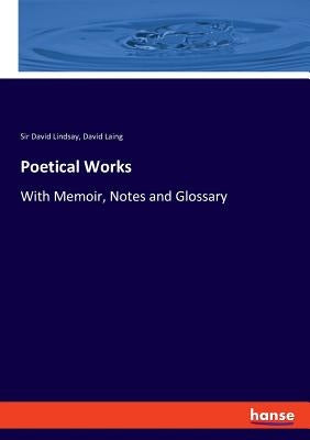 Poetical Works: With Memoir, Notes and Glossary by Laing, David