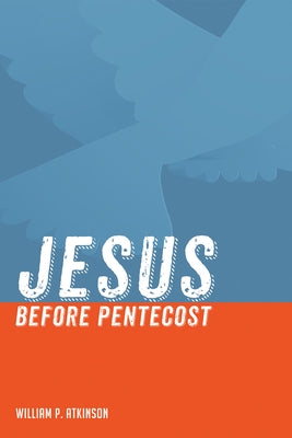 Jesus Before Pentecost by Atkinson, William P.