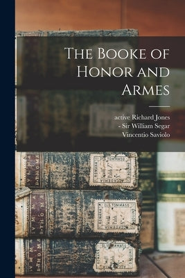 The Booke of Honor and Armes by Jones, Richard Active 1564-1602