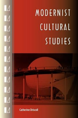 Modernist Cultural Studies by Driscoll, Catherine