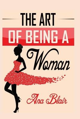 The Art of Being a Woman by Blair, Ana
