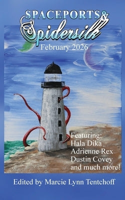Spaceports & Spidersilk February 2026 by Tentchoff, Marcie Lynn