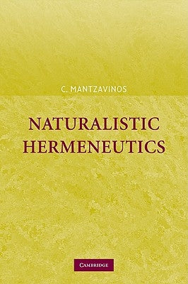 Naturalistic Hermeneutics by Mantzavinos, C.