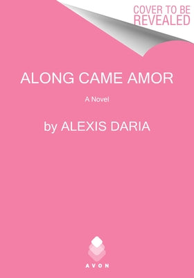 Along Came Amor by Daria, Alexis