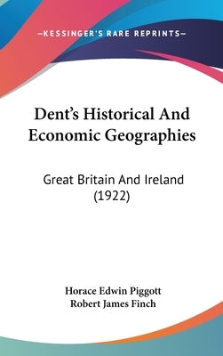 Dent's Historical And Economic Geographies: Great Britain And Ireland (1922) by Piggott, Horace Edwin