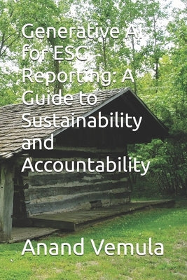 Generative AI for ESG Reporting: A Guide to Sustainability and Accountability by Vemula, Anand