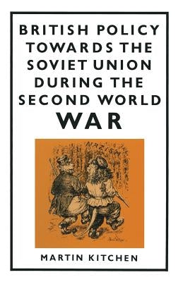British Policy Towards the Soviet Union During the Second World War by Kitchen, Martin