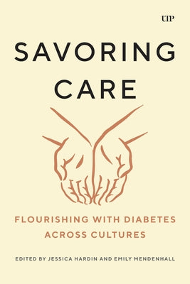 Savoring Care: Flourishing with Diabetes Across Cultures by Hardin, Jessica