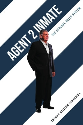 Agent 2 Inmate: The Federal Bully System by Thorndike, Thomas William