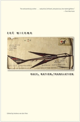 Race, Nation, Translation: South African Essays, 1990-2013 by Wicomb, Zoë