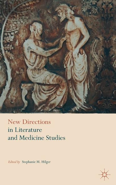 New Directions in Literature and Medicine Studies by Hilger, Stephanie M.