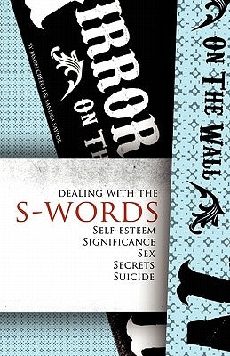 Dealing with the S-Words: Self-Esteem, Significance, Sex, Secrets, Suicide by Creech, Jason