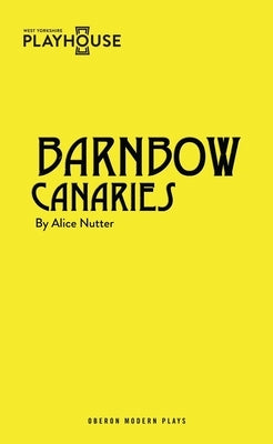 Barnbow Canaries by Nutter, Alice