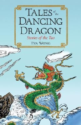 Tales of the Dancing Dragon: Stories of the Tao by Wong, Eva