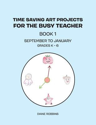 Time Saving Art Projects for the Busy Teacher: Book 1 by Robbins, Diane