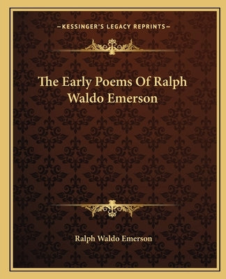 The Early Poems Of Ralph Waldo Emerson by Emerson, Ralph Waldo