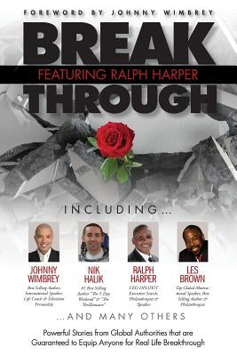Break Through Featuring Ralph Harper: Powerful Stories from Global Authorities That Are Guaranteed to Equip Anyone for Real Life Breakthroughs by Harper, Ralph
