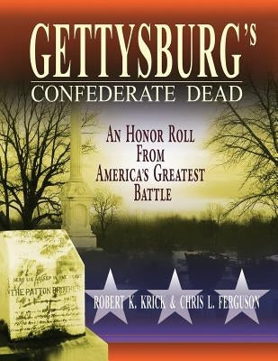 Gettysburg's Confederate Dead: An Honor Roll from America's Greatest Battle by Krick, Robert K.