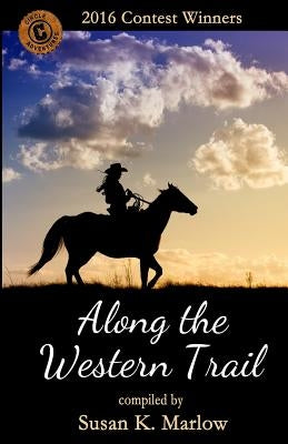 Along the Western Trail: 2016 Contest Winners by Marlow, Susan K.