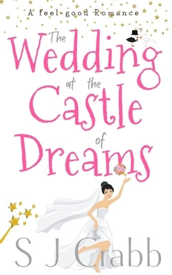 The Wedding at the Castle of Dreams: A feel-good romance by Crabb, S. J.
