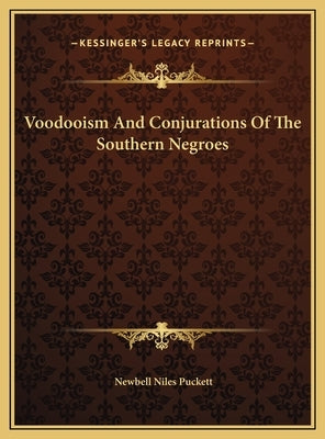 Voodooism And Conjurations Of The Southern Negroes by Puckett, Newbell Niles