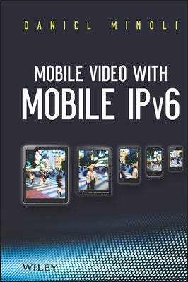 Mobile Video with Mobile Ipv6 by Minoli, Daniel