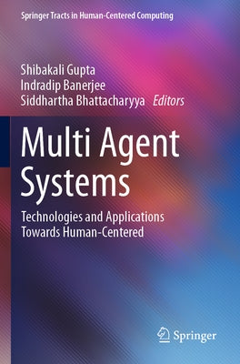 Multi Agent Systems: Technologies and Applications Towards Human-Centered by Gupta, Shibakali