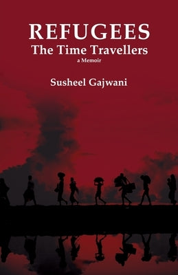 REFUGEES - The Time Travellers by Gajwani, Susheel