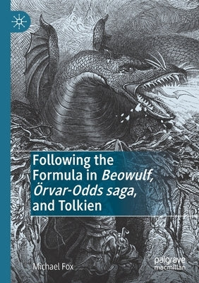 Following the Formula in Beowulf, Örvar-Odds Saga, and Tolkien by Fox, Michael