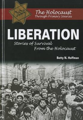 Liberation: Stories of Survival from the Holocaust by Hoffman, Betty N.