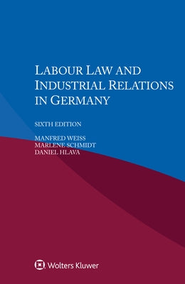 Labour Law and Industrial Relations in Germany by Weiss, Manfred