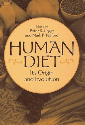 Human Diet: Its Origin and Evolution by Ungar, Peter S.