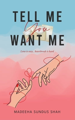Tell me you want me by Shah, Madeeha Sundus